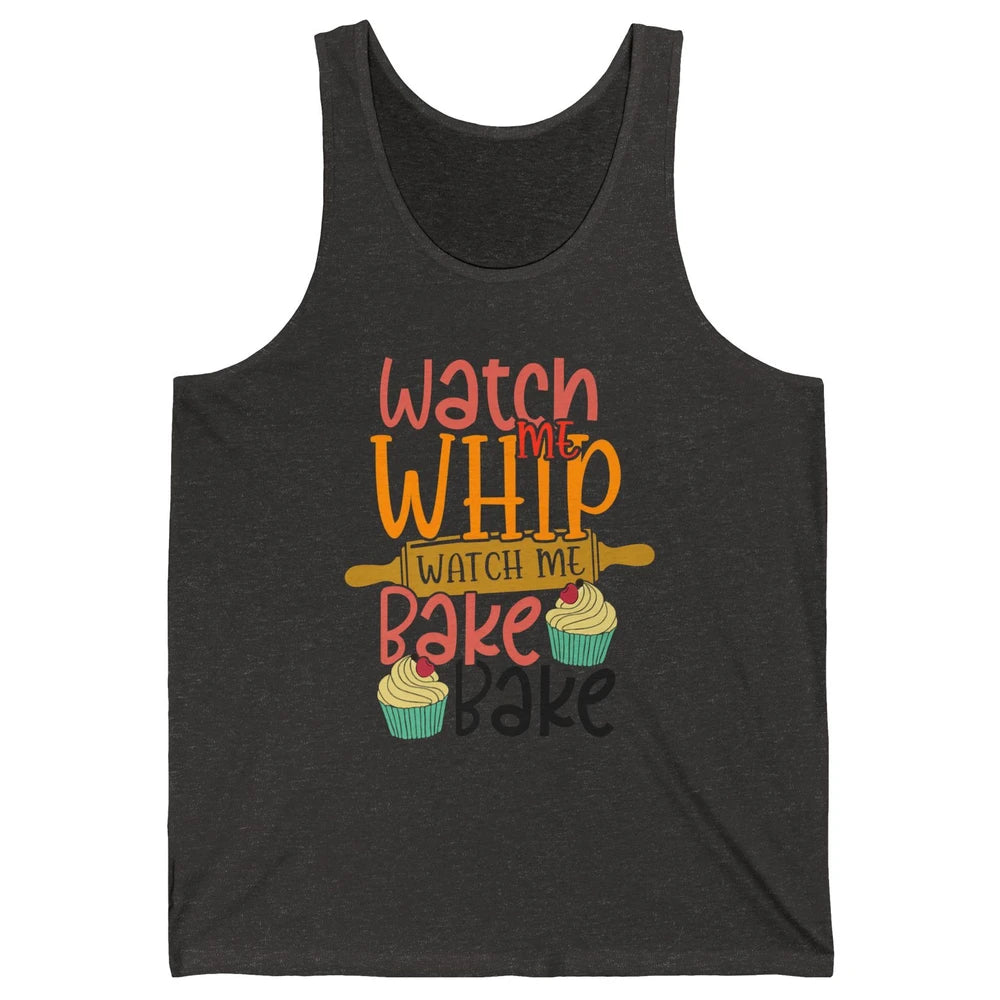 Funny Watch Me Whip Watch Me Bake Bake Cake Baking Sweet Unisex Jersey Tank