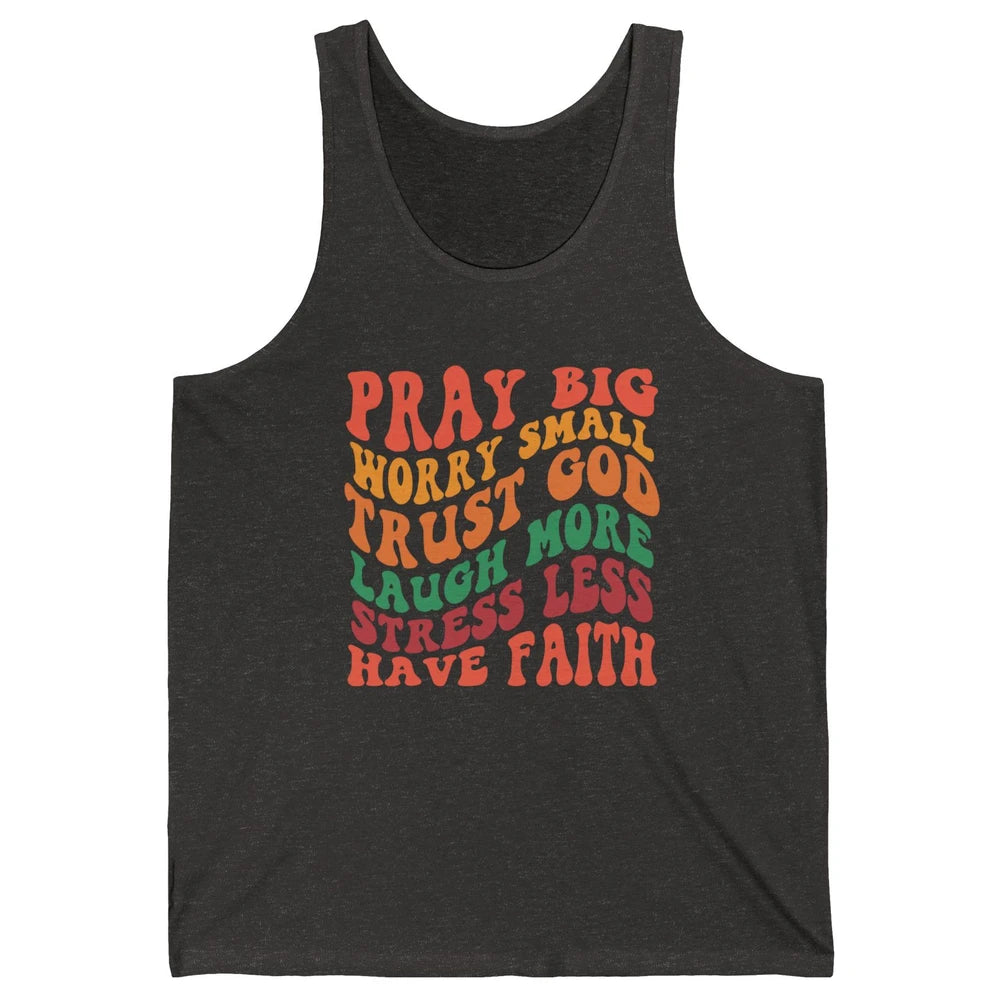Pray Big Worry Small Trust God Have Faith Christian Jesus Unisex Jersey Tank