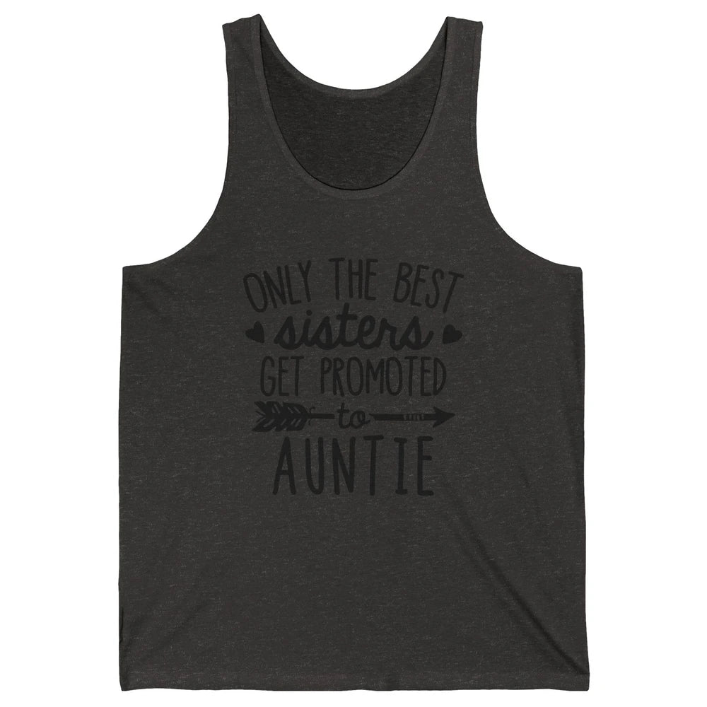 Only The Best Sisters Get Promoted To Aunt Pregnancy Reveal Unisex Jersey Tank