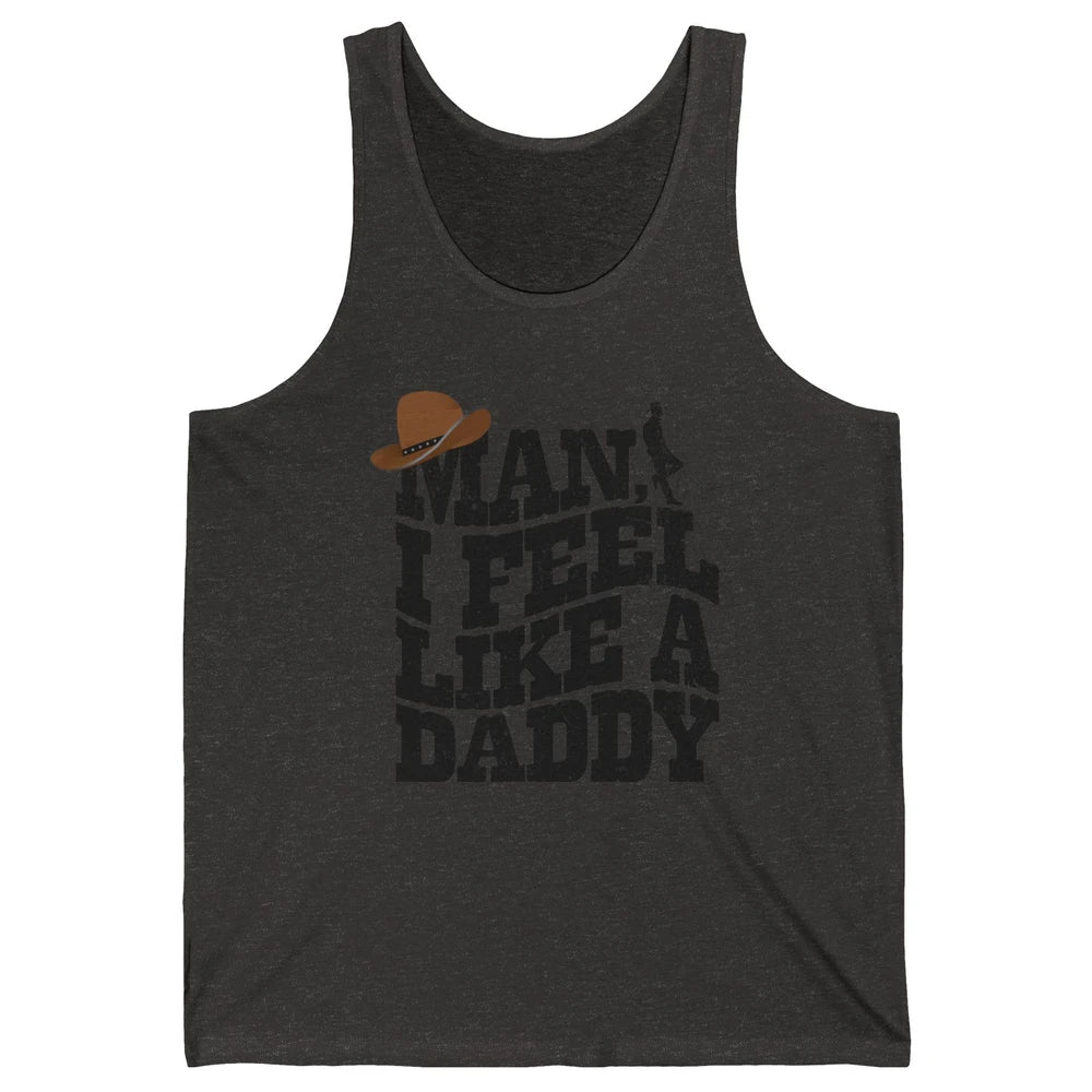 Retro Cowboy Man I Feel Like A Daddy Western Fathers Day Unisex Jersey Tank