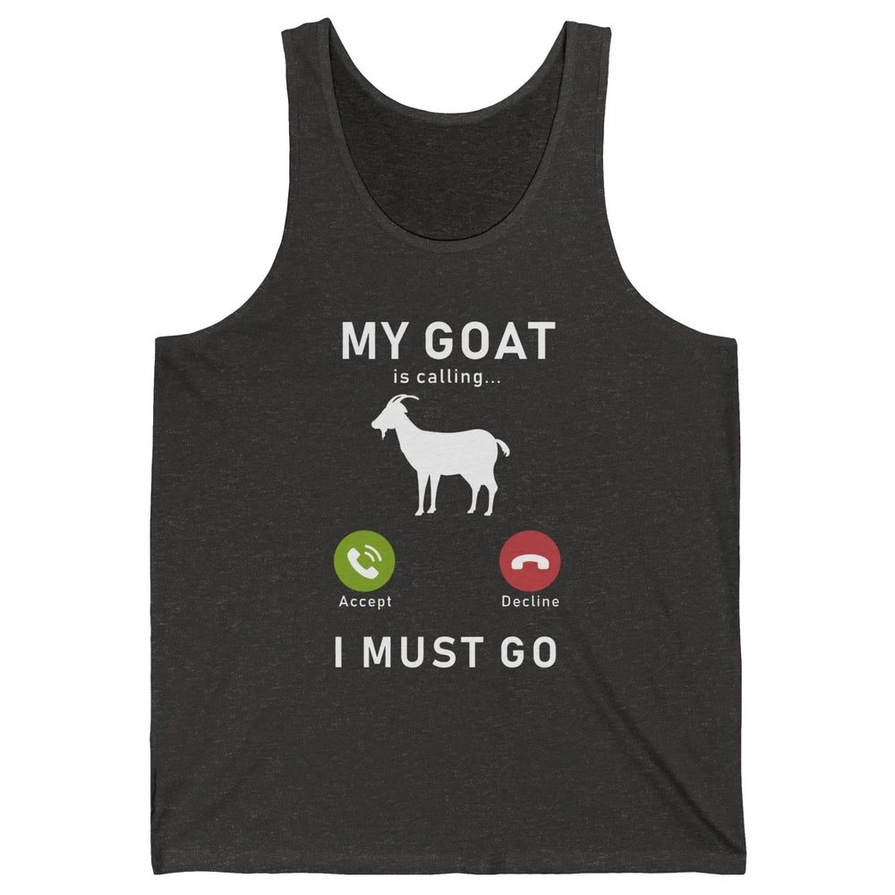 My Goat Is Calling Funny Farm Animal Sarcastic Farming Goats Unisex Jersey Tank
