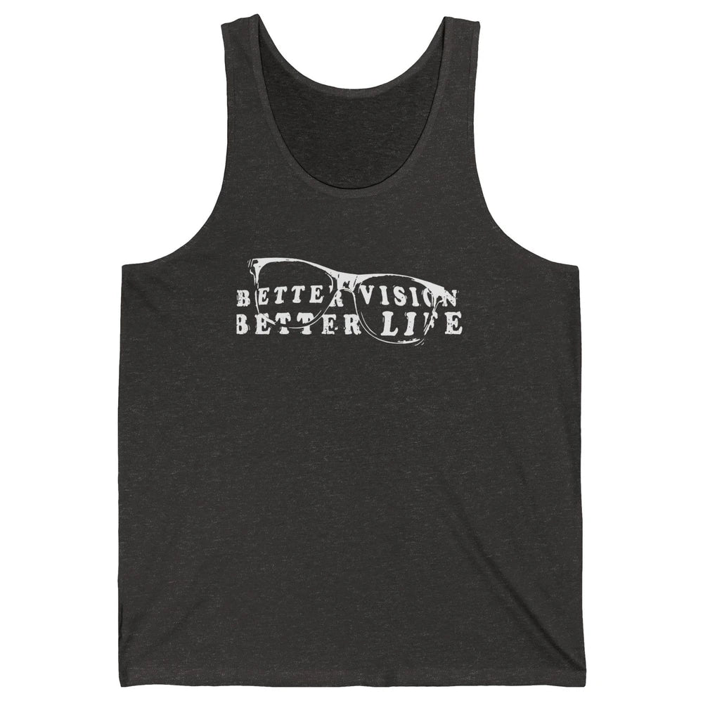 Optometrist Better Vision Better Life Eyeglasses Optician Unisex Jersey Tank