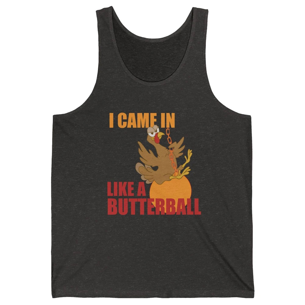 Funny Turkey Thanksgiving Gift I Came In Like a Butterball Unisex Jersey Tank