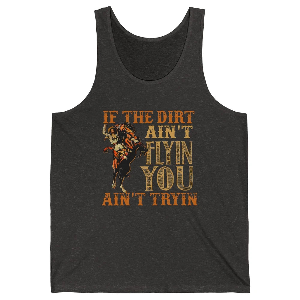 Retro Cowboy If The Dirt Ain't Flyin You Ain't Tryin Western Unisex Jersey Tank