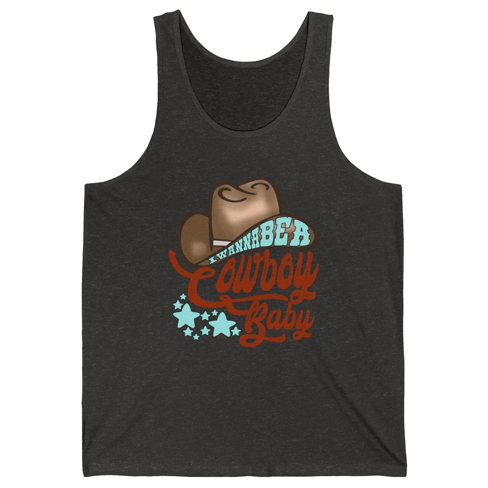 Retro Cowboy Hat I Wanna Be Cowboy Baby Western Country Unisex Jersey Tank