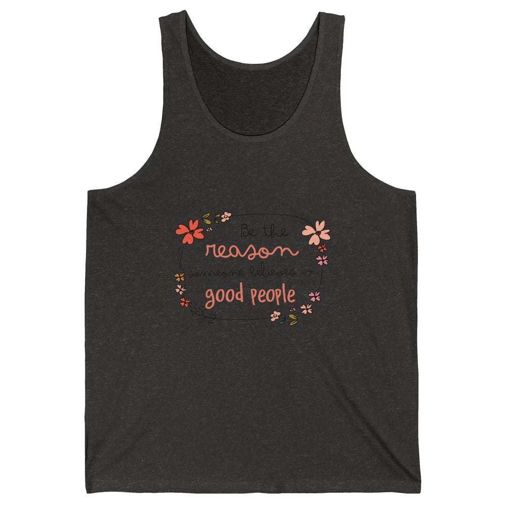 Reason Believe Good People Vintage Wildflower Positive Mind Unisex Jersey Tank