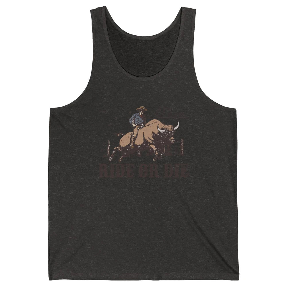 Retro Cowboy Bull Riding Ride Or Die Western Country Rodeo Unisex Jersey Tank