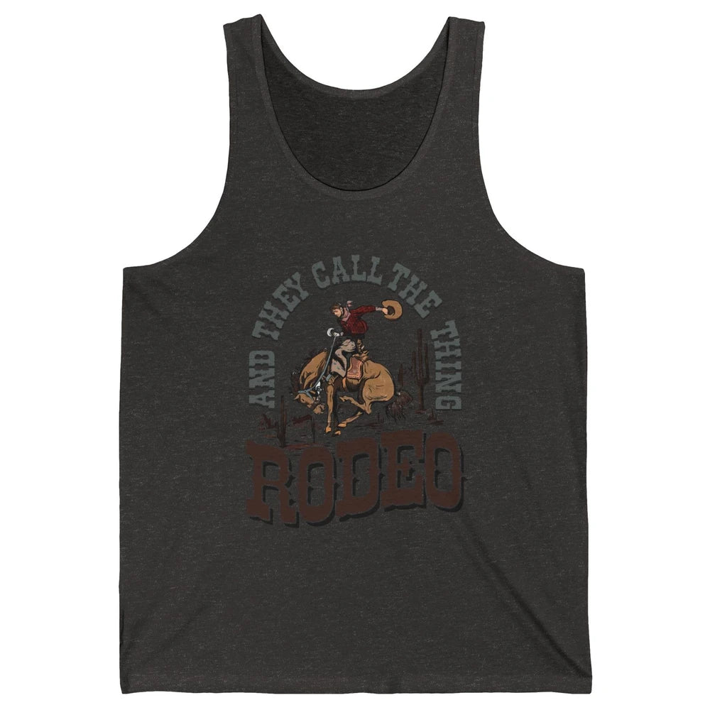 Cowboy Horsing They Call The Thing Rodeo Western Country Unisex Jersey Tank