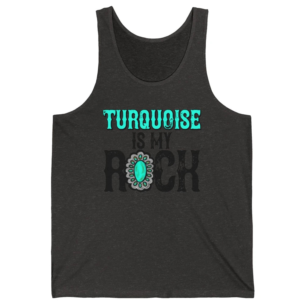 Retro Gemstone Turquoise Is My Rock Western Country Cowgirl Unisex Jersey Tank