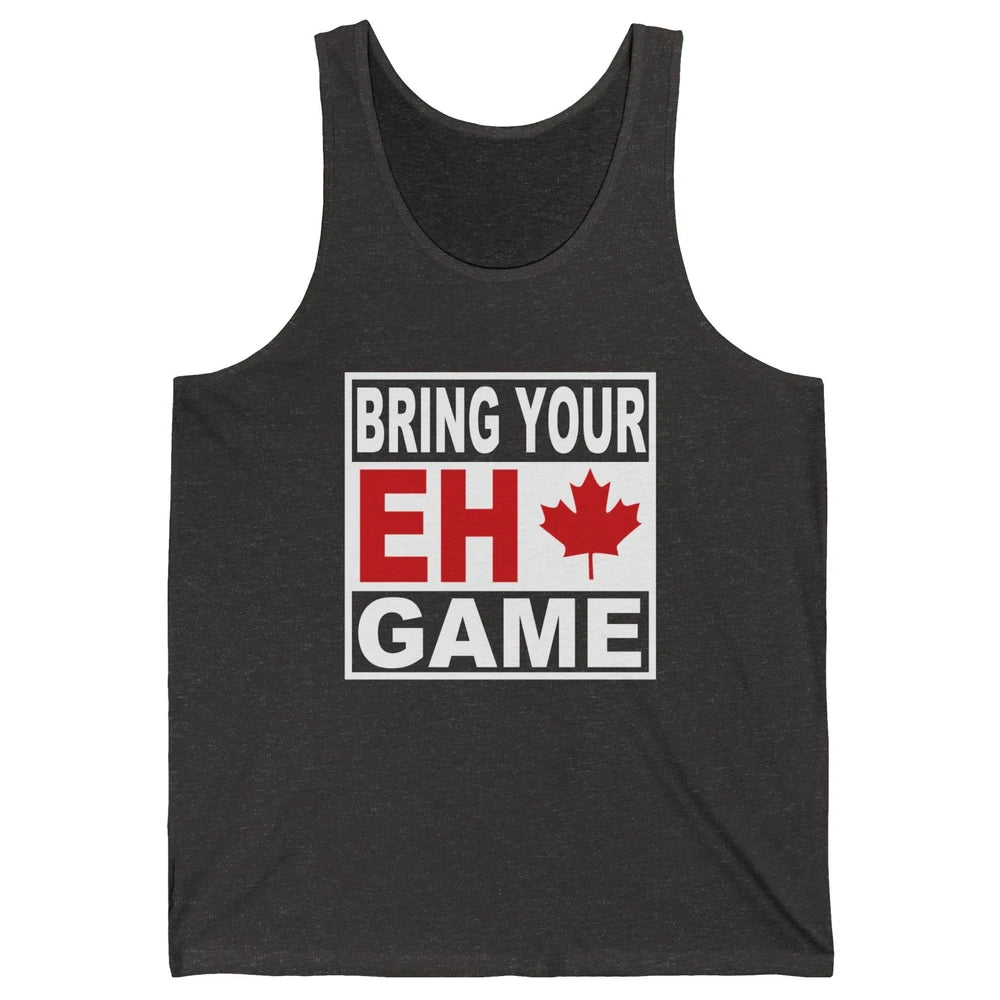 Proud Canadian Bring Your Eh Game Funny Canada Day Gifts Unisex Jersey Tank