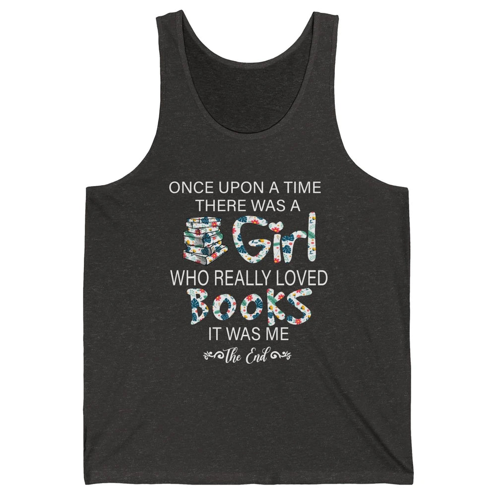 Once Upon A Time There Was A Girl Who Really Loved Books Unisex Jersey Tank