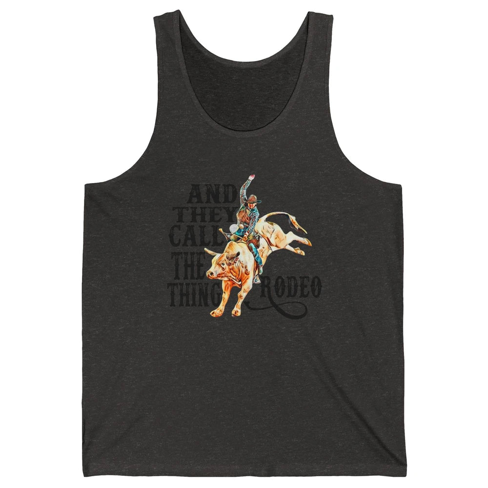 Retro Cowboy Horsing And They Call The Thing Rodeo Western Unisex Jersey Tank