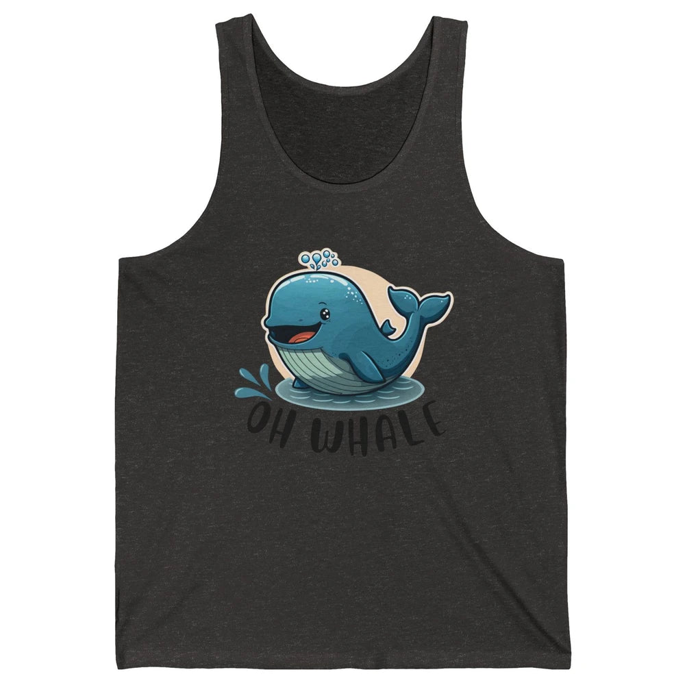 Funny Baby Whale Oh Whale Ocean Animal Positive Inspiration Unisex Jersey Tank