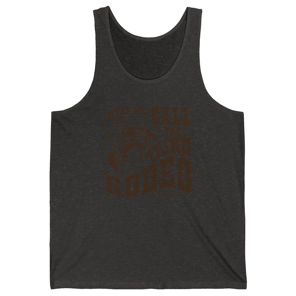 Retro Cowboy Horsing And They Call The Thing Rodeo Western Unisex Jersey Tank