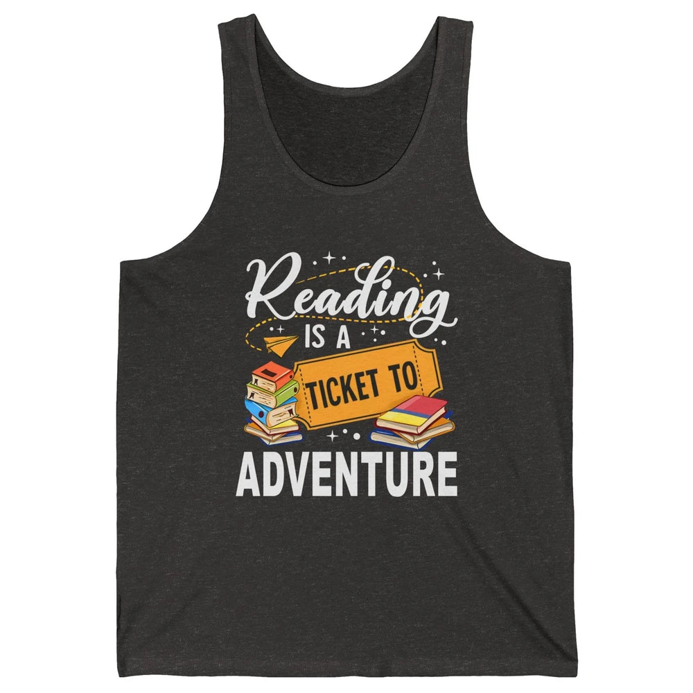 Reading Is Ticket To Adventure Book Lovers Reading Librarian Unisex Jersey Tank