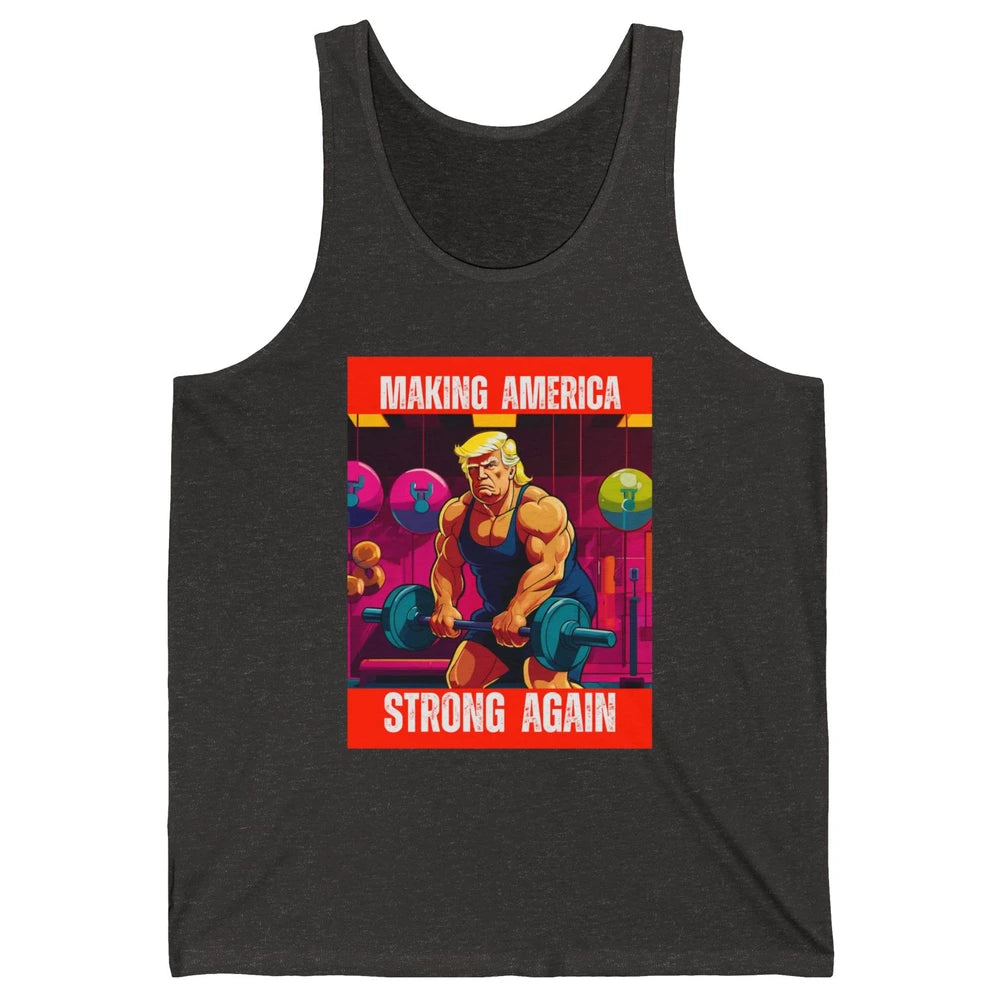 Funny Making America Strong Again Donald Trump Republican Political Sarcastic Workout Unisex Jersey Tank