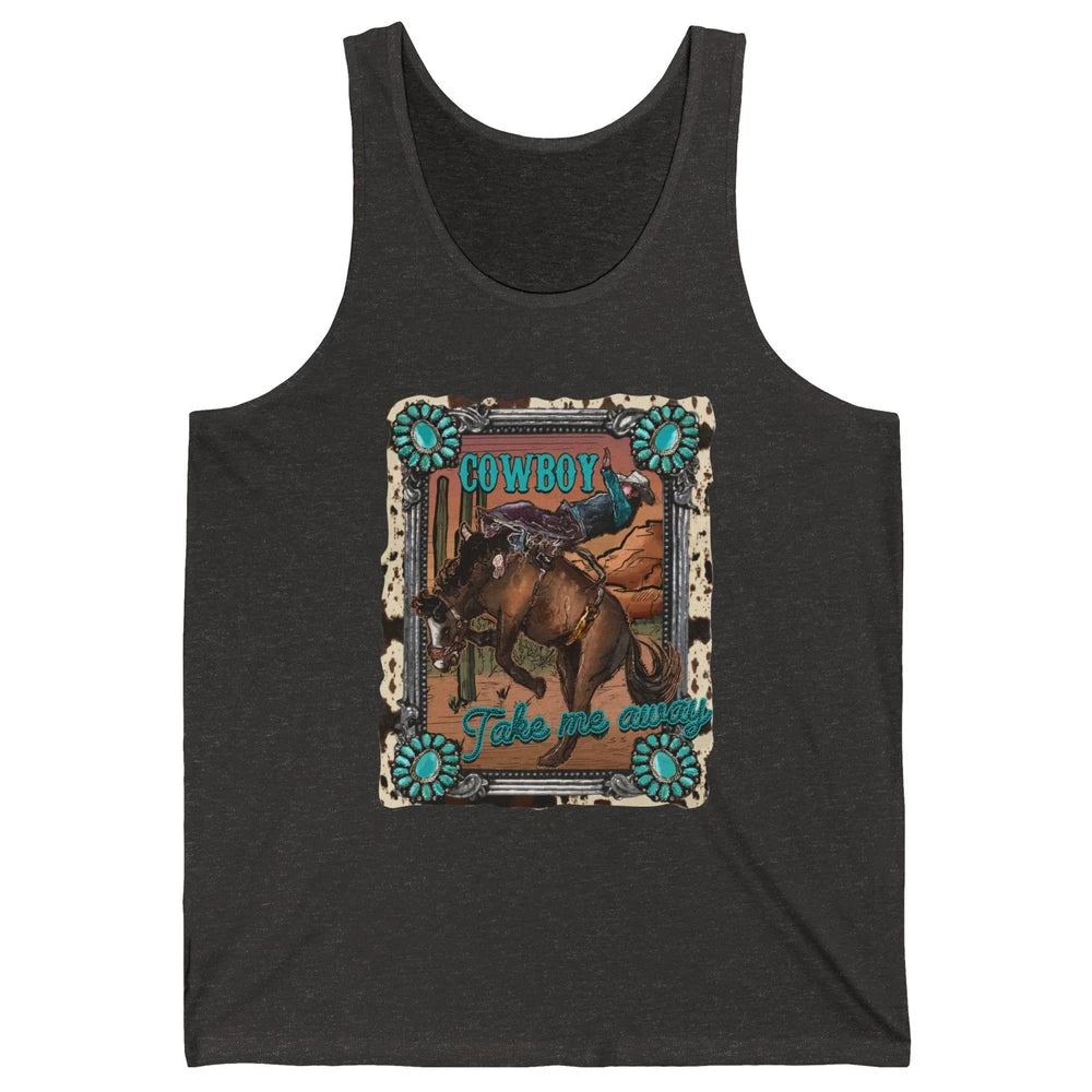 Cowboy Take Me Away Western Country Hold Your Horse Cowgirl Unisex Jersey Tank