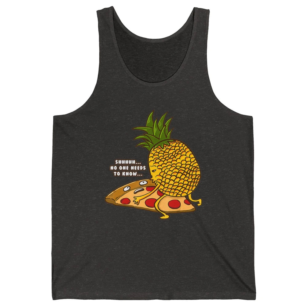 No Needs To Know Funny Pineapple Hawaiian Pizza Fast Food Unisex Jersey Tank