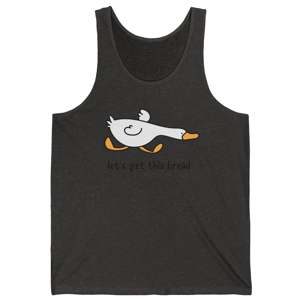 Funny Silly Goose Let's Get This Bread Sarcastic Duck Meme Unisex Jersey Tank
