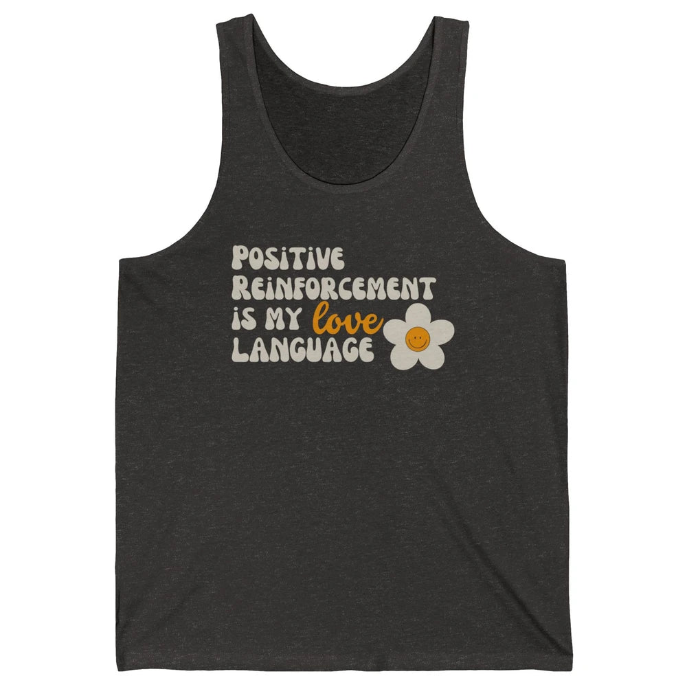 Positive Reinforcement Is My Love Language Special Education Unisex Jersey Tank