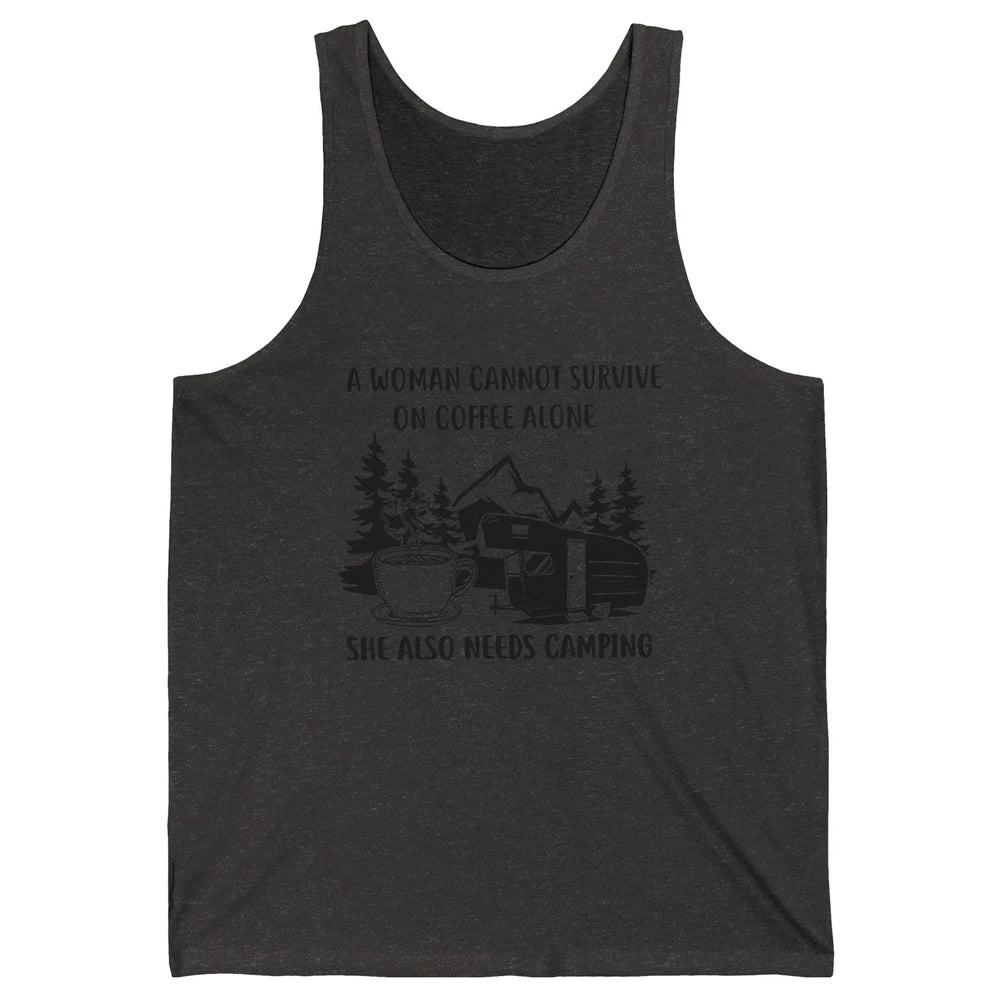A Woman Cannot Survive On Coffee Alone She Also Need Camping Unisex Jersey Tank