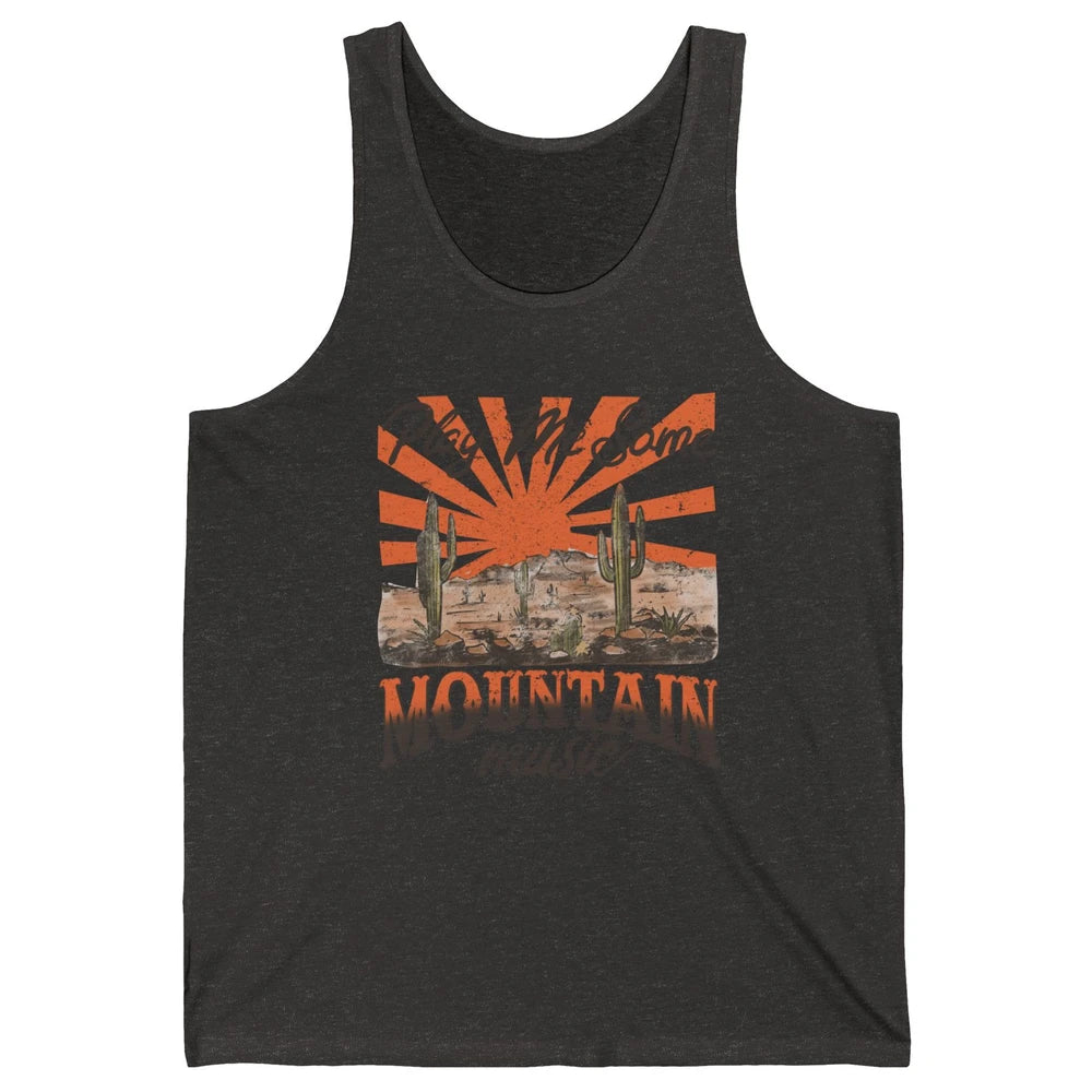 Retro Desert Play Me Some Mountain Music Western Country Unisex Jersey Tank
