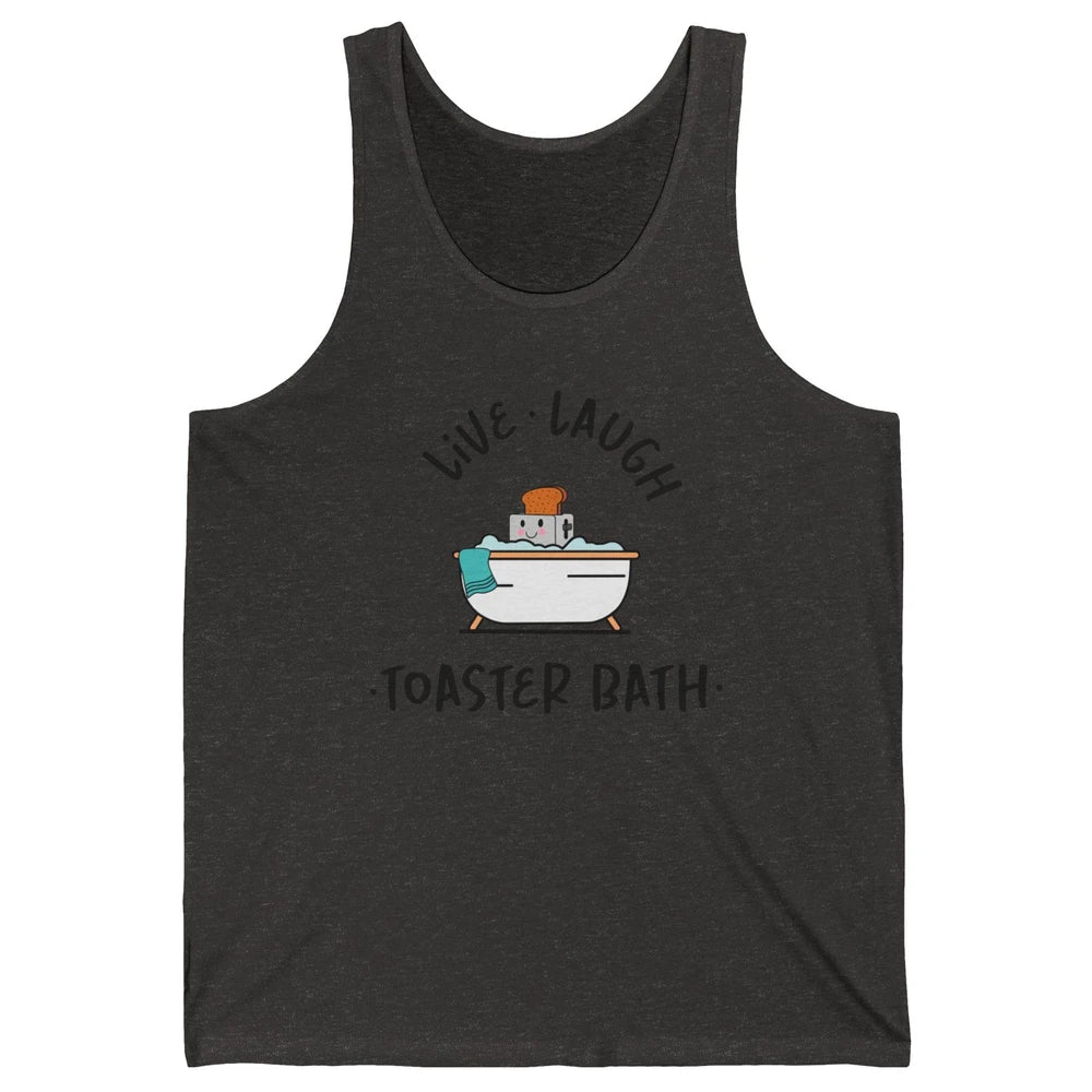 Funny My Kind Of Bath Bomb Live Laugh Toaster Bath Self Love Unisex Jersey Tank