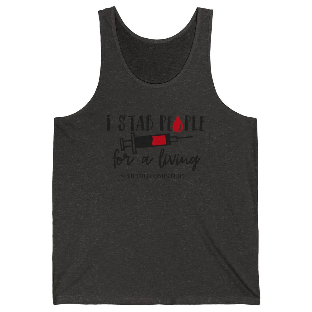 Funny Phlebotomist Life I Stab People For Living Phlebotomy Unisex Jersey Tank