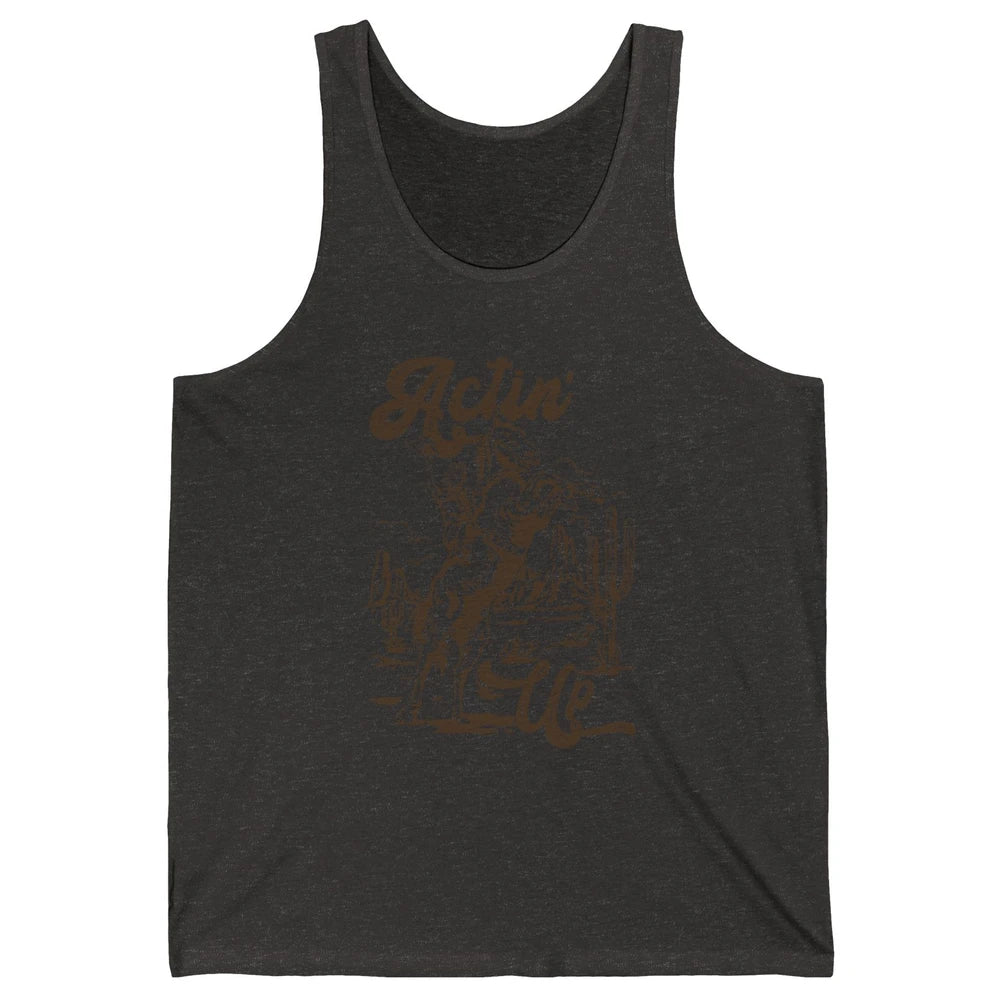 Actin' Up Cowgirl Rodeo Horse Retro Western Country Girls Unisex Jersey Tank