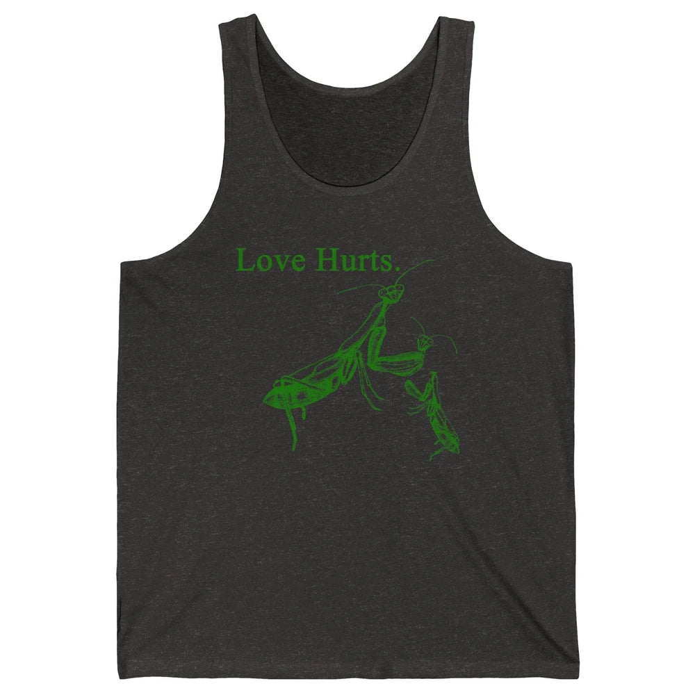 Funny Praying Mantis Love Hurts Sarcastic Insect Pray Mantis Unisex Jersey Tank