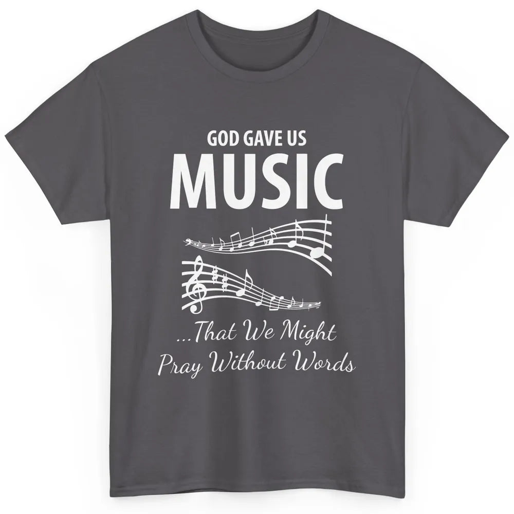 Pray God Gave Us Music Piano Christian Faith Jesus Religious Classic Unisex T-Shirt