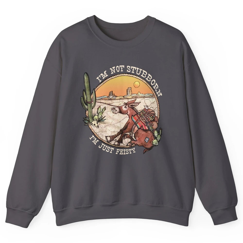 Retro Desert Western I'm Not Stubborn I'm Just Feisty Unisex Crewneck Sweatshirt