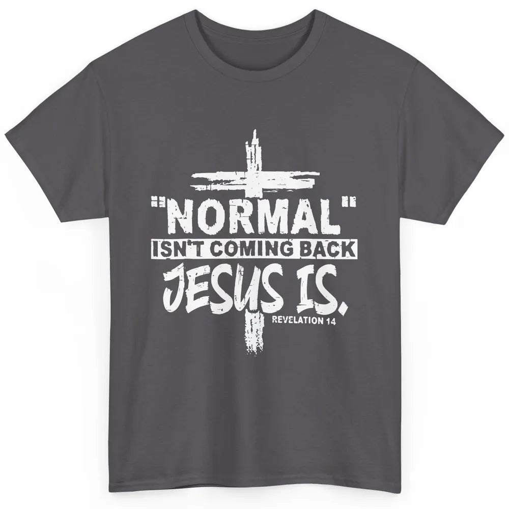 Normal Isn't Coming Back Jesus Is Bible Christian Religious Classic Unisex T-Shirt