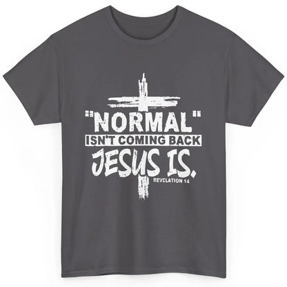 Normal Isn't Coming Back Jesus Is Bible Christian Religious Classic Unisex T-Shirt
