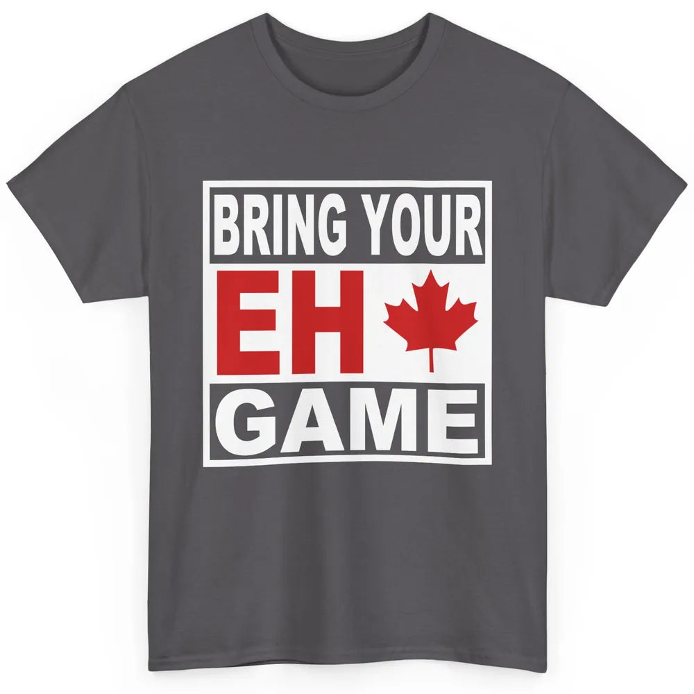 Proud Canadian Bring Your Eh Game Funny Canada Day Gifts Classic Unisex T-Shirt