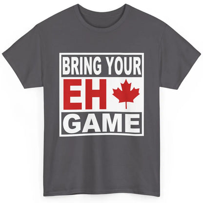Proud Canadian Bring Your Eh Game Funny Canada Day Gifts Classic Unisex T-Shirt