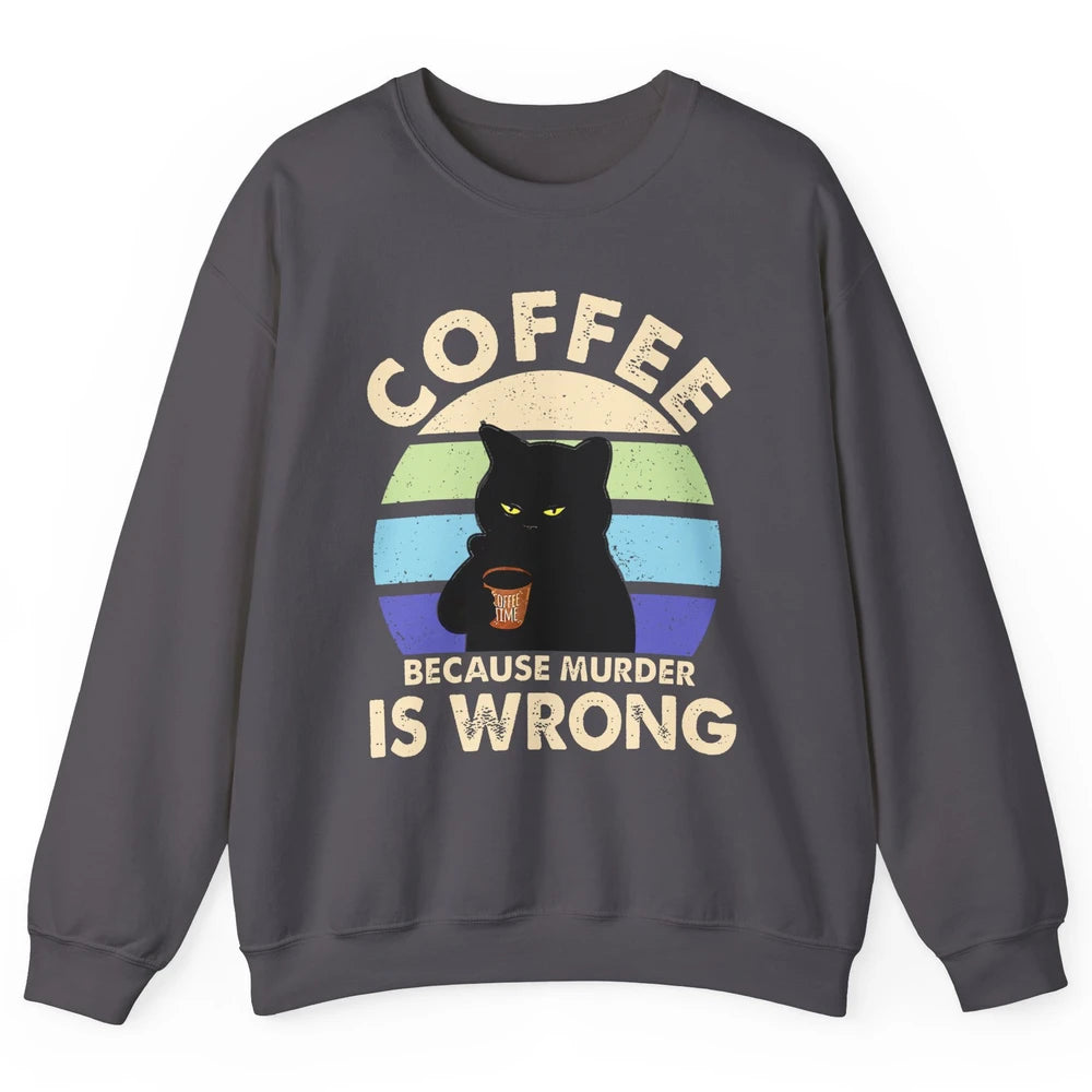 Retro Black Cat Coffee Because Murder Is Wrong Coffee Lovers Unisex Crewneck Sweatshirt