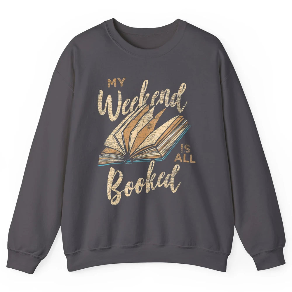My Weekend Is All Booked Reader Bookworm Librarian Read Book Unisex Crewneck Sweatshirt