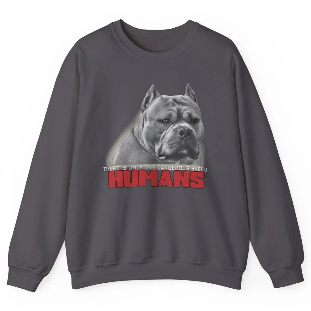 Only One Dangerous Breed Not Pitbull Bully Funny Dog Mom Pet Unisex Crewneck Sweatshirt