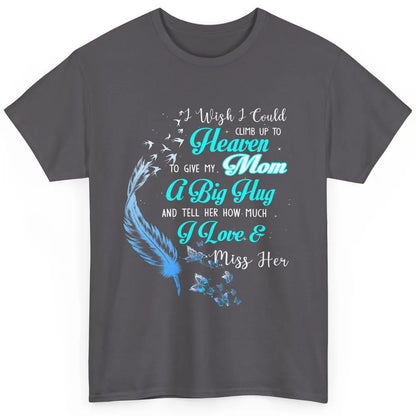 My Mom In Heaven Angel Wings Mother Memories Forever Love Classic Unisex T-Shirt