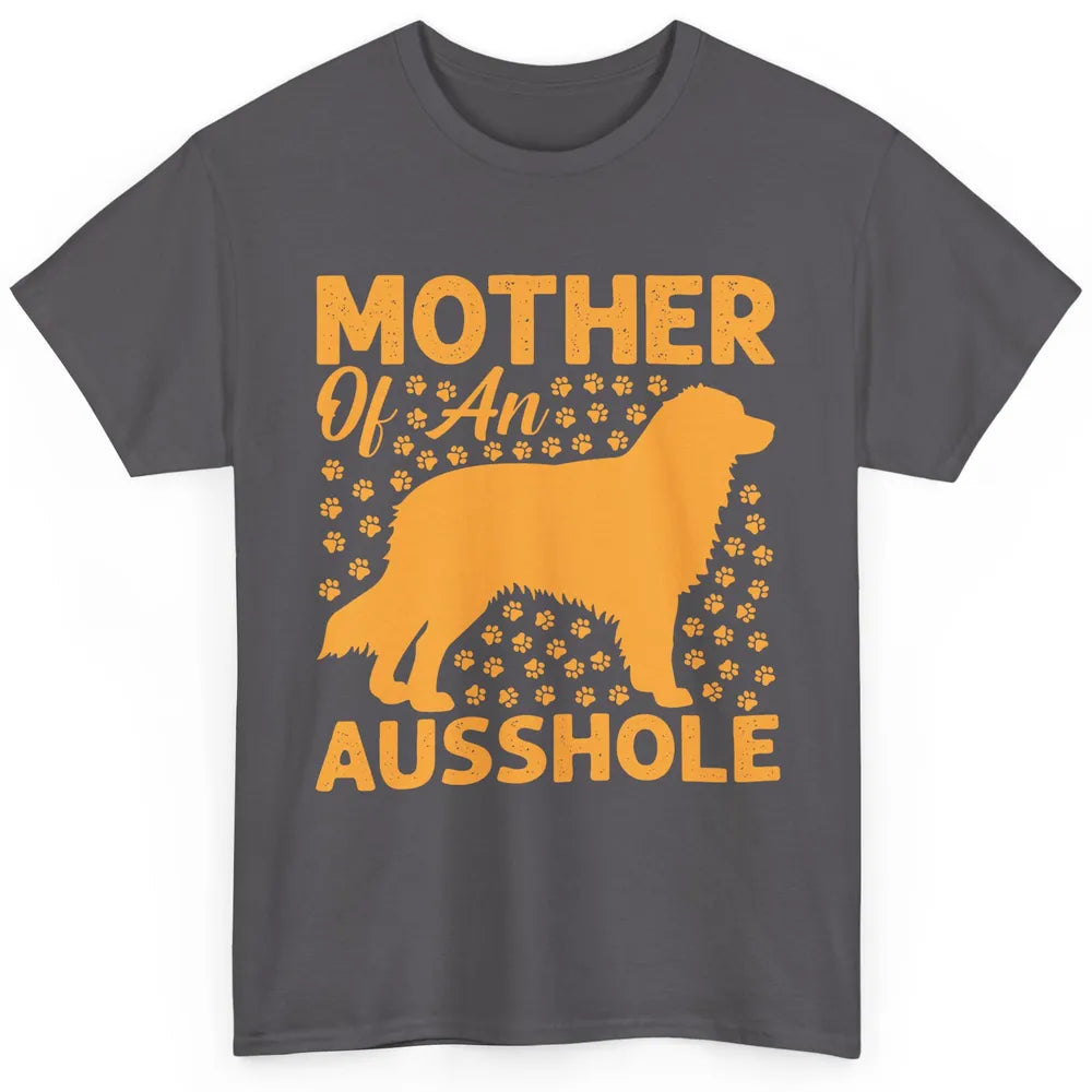 Mother Of An Ausshole Australian Shepherd Dog Mom Gift Classic Unisex T-Shirt