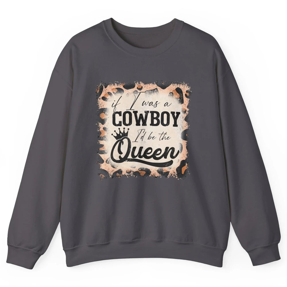 Retro Leopard If I Was A Cowboy I’d Be The Queen Cowgirl Unisex Crewneck Sweatshirt