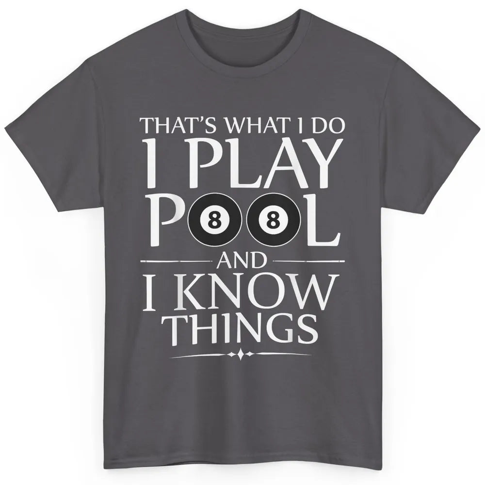 Play Pool I Know Things Funny Pool Players Eight Balls Table Classic Unisex T-Shirt