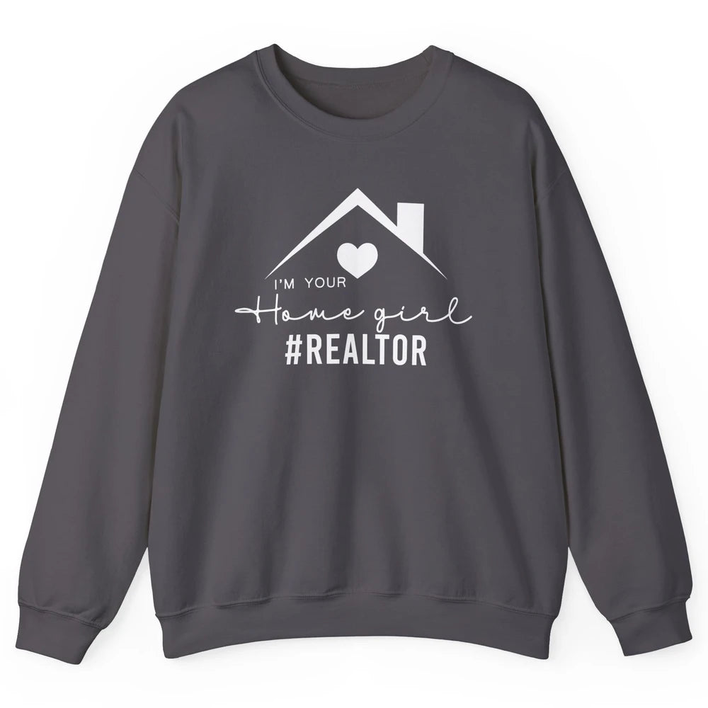Realtor I'm Your Home Girl Real Estate Housing Investment Unisex Crewneck Sweatshirt