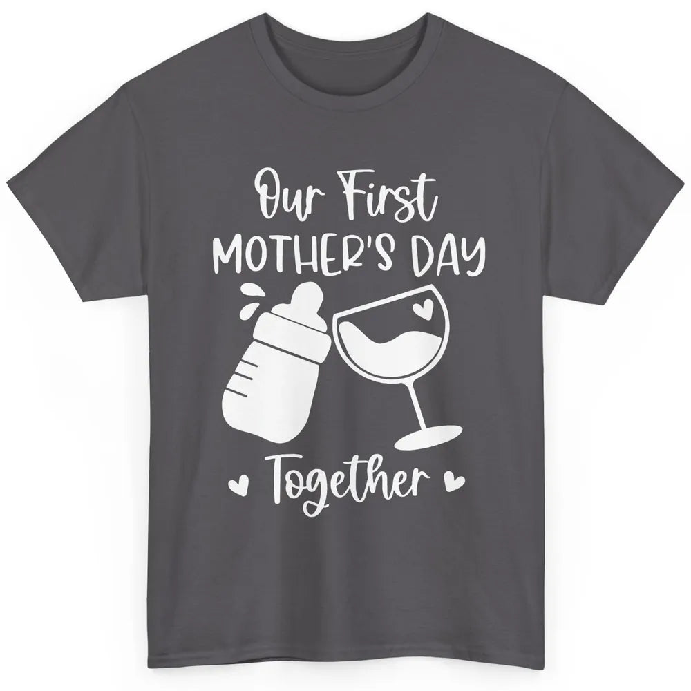 Our First Mother's Day Together Mother's Day Drinking Wine Classic Unisex T-Shirt
