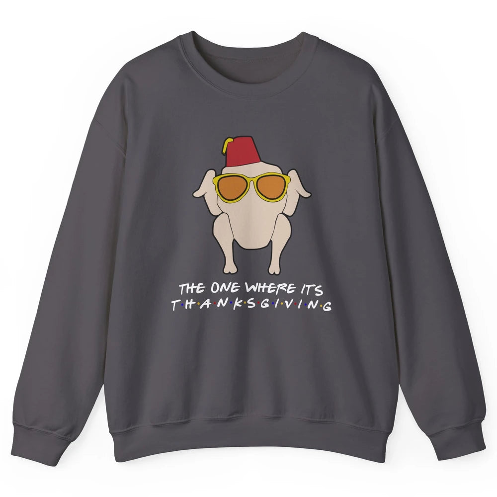 Funny Friends Turkey The One Where It's Thanksgiving Gift Unisex Crewneck Sweatshirt
