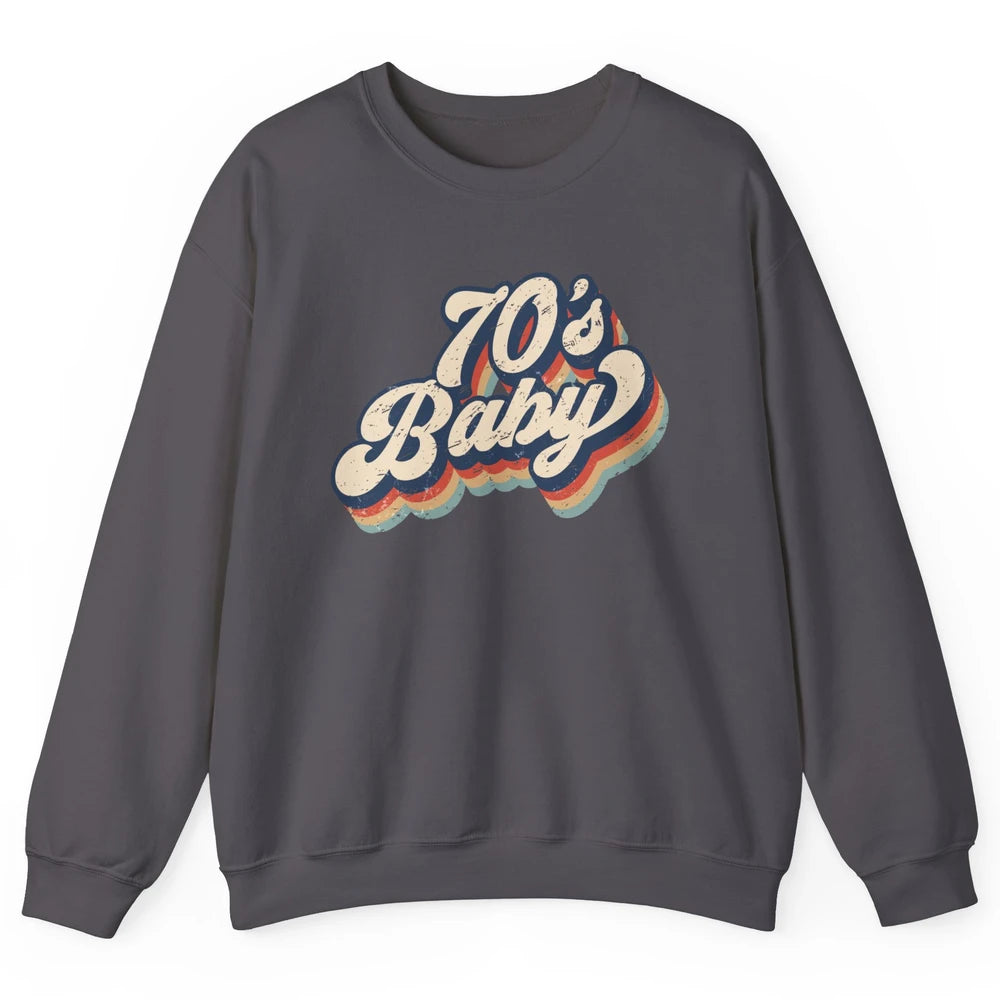 Retro 70s Baby In The 70s 1970s Born Vintage Birthday Day Unisex Crewneck Sweatshirt