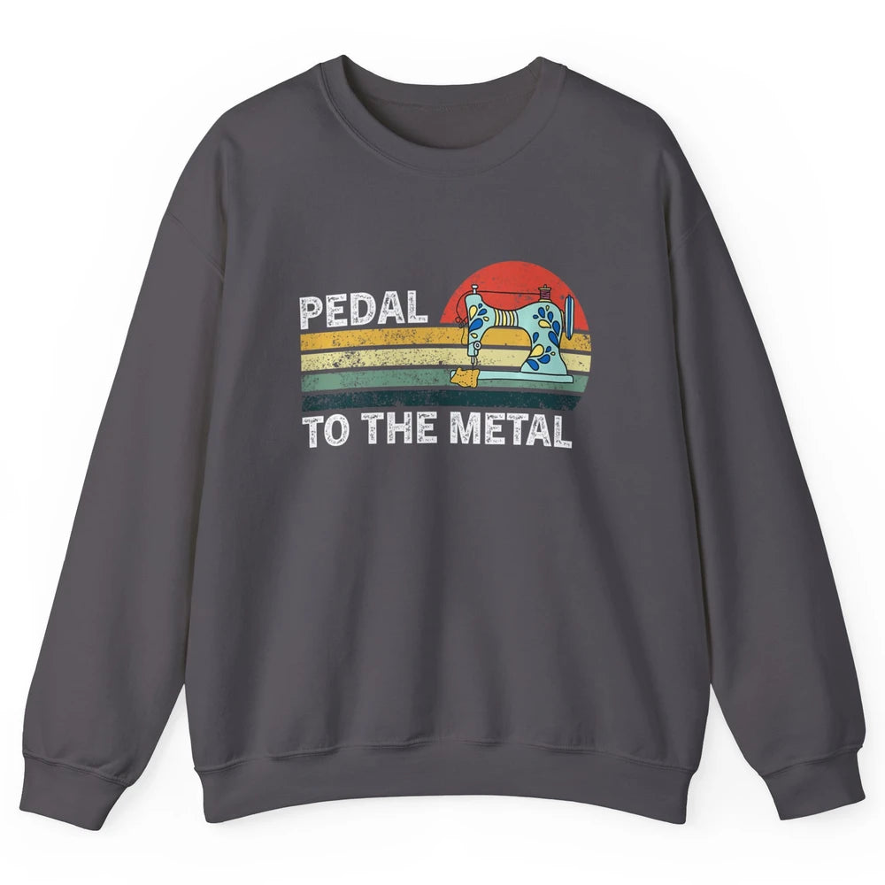 Pedal To The Metal Sewing Machine Quilter Quilting Vintage Unisex Crewneck Sweatshirt