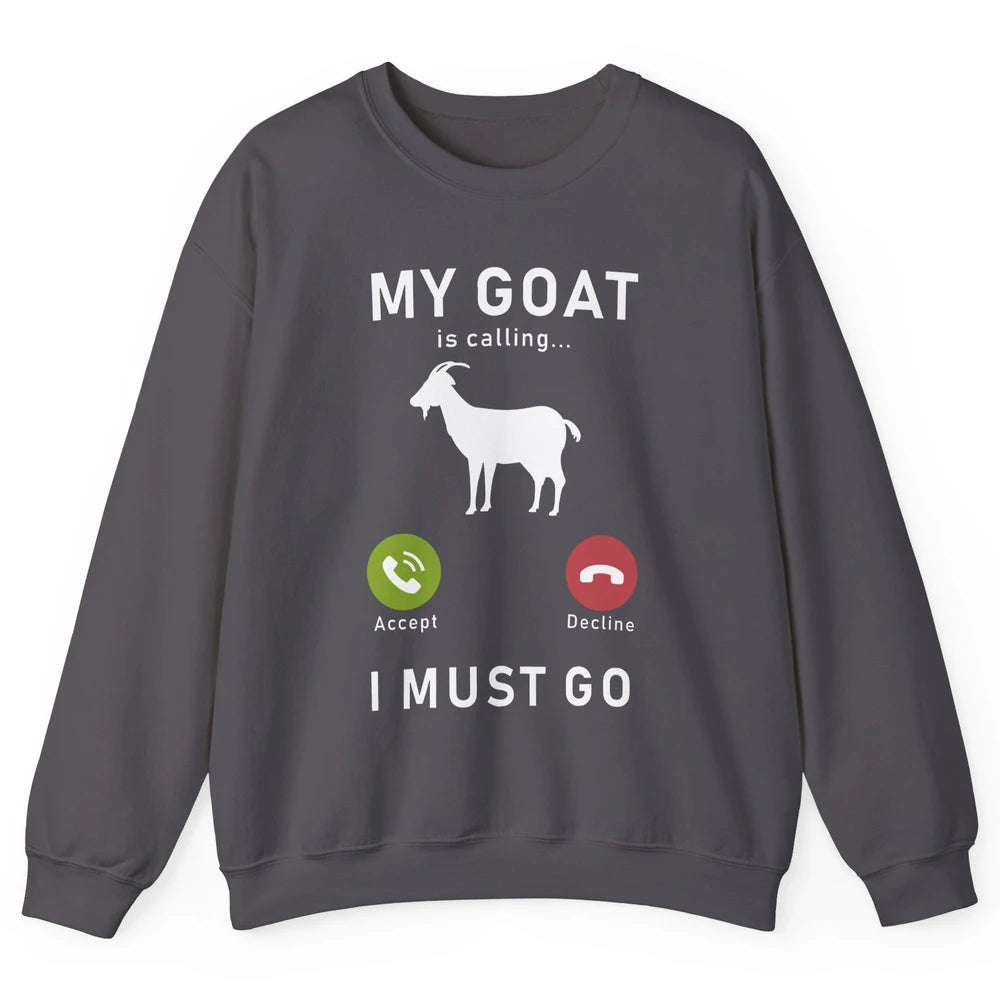 My Goat Is Calling Funny Farm Animal Sarcastic Farming Goats Unisex Crewneck Sweatshirt