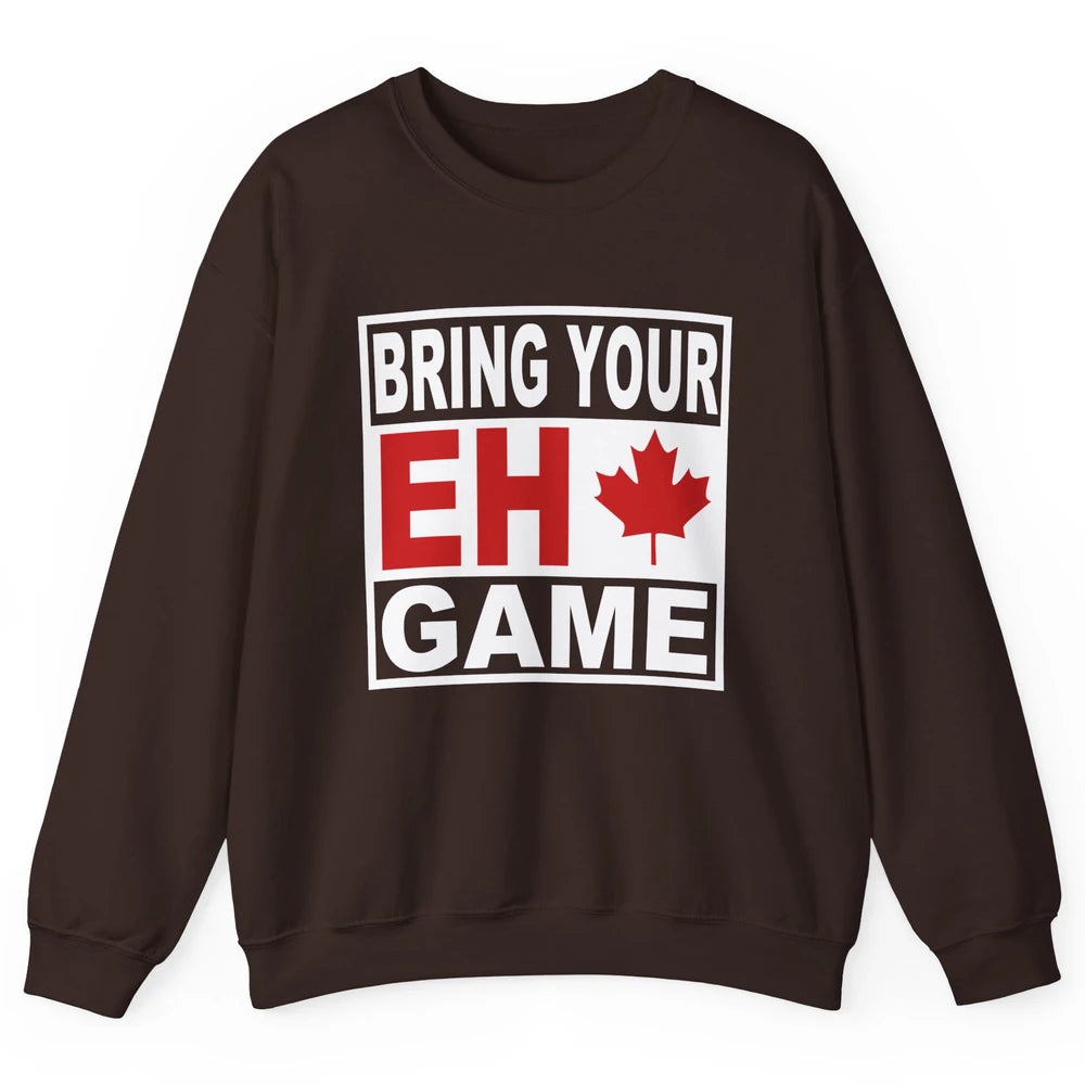 Proud Canadian Bring Your Eh Game Funny Canada Day Gifts Unisex Crewneck Sweatshirt